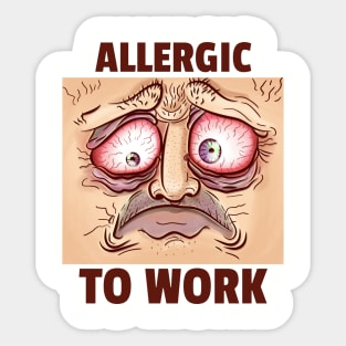 Allergic to Work Sticker